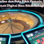Casino Online dan Pola Pikir Pemain Kenapa Permainan Digital Bisa Bikin Ketagihan
