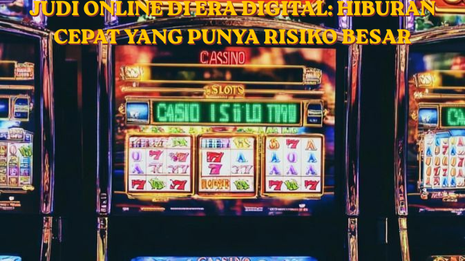 Judi Online di Era Digital Hiburan Cepat yang Punya Risiko Besar
