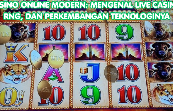 Casino Online Modern Mengenal Live Casino, RNG, dan Perkembangan Teknologinya