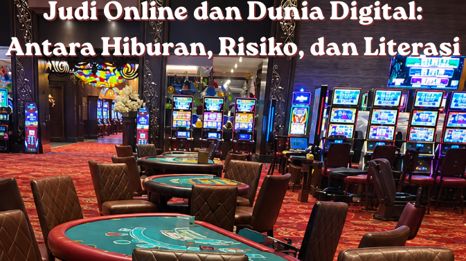 Judi Online dan Dunia Digital Antara Hiburan, Risiko, dan Literasi