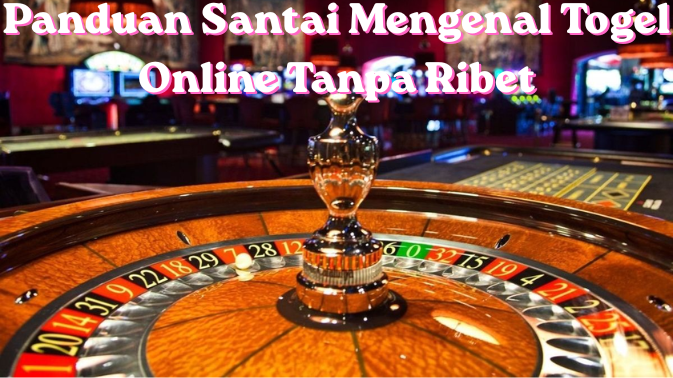 Panduan Santai Mengenal Togel Online Tanpa Ribet