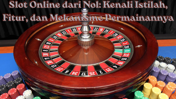 Slot Online dari Nol Kenali Istilah, Fitur, dan Mekanisme Permainannya